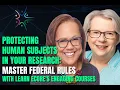 Protecting Human Subjects in Your Research Master Federal Rules with Learn eCORE s Engaging Courses