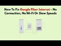 How To Fix Google Fiber Internet - No Connection No Wi-Fi Or Slow Speeds