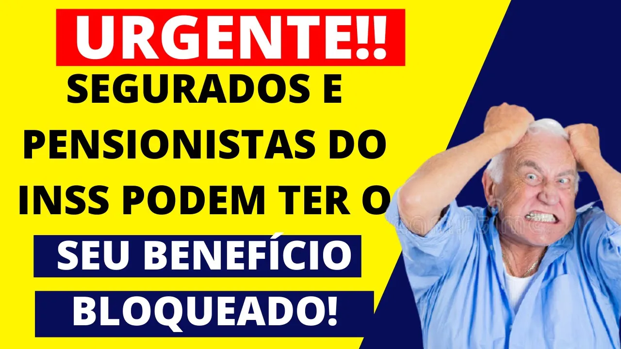 ATENÇÃO: SEGURADOS E PENSIONISTAS DO INSS PODEM TER O SEU BENEFÍCIO BLOQUEADO!
