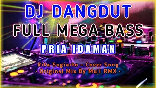 dj dangdut full bass pria idaman rita sugiarto original mix by muji rmx