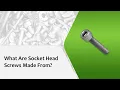 What Are Socket Head Screws Made From