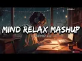 Download Lagu Mind Relax Mashup•°|| hindi song•° || slower-reverb  song•° ||