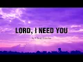 Download Lagu Lord I need You (LYRICS) - Chris Tomlin