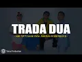 Lagu Trada Dua - Adim MF Ft Jacson Zeran, Juan Reza \u0026 Silet Open Up (Lirik)