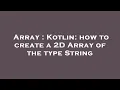 Array Kotlin how to create a 2D Array of the type String