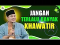 Download Lagu JANGAN TERLALU BANYAK KHAWATIR || USTADZ HILMAN FAUZI TERBARU