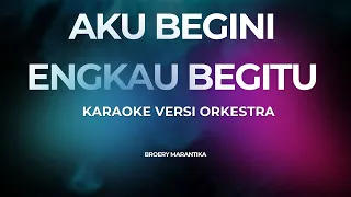 aku begini engkau begitu karaoke versi orkestra
