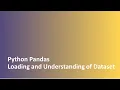 Tutorial - 2 Python Pandas Loading Data-set Understanding of Data Frame CSV File