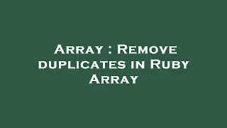 Array Remove duplicates in Ruby Array