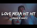 Download Lagu Love Mera Hit Hit (slowed \u0026 reverb) - Neeraj Shridhar, Tulsi Kumar | Hania | Hania's Edits #slowed