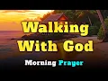 Walking with God A Powerful Morning Prayer for Holiness