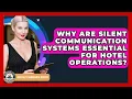 Why Are Silent Communication Systems Essential For Hotel Operations