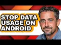 How to Stop Data Usage on Android full Guide