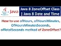 How to use ofHours ofHoursMinutes OfHoursMinutesSeconds ofTotalSeconds method of ZoneOffset