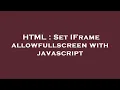 HTML Set IFrame allowfullscreen with javascript