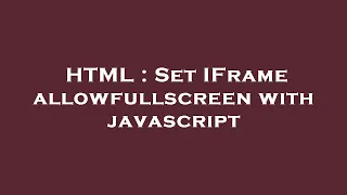 HTML Set IFrame Allowfullscreen With Javascript 