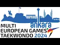 MULTI EUROPEAN GAMES TAEKWONDO 2024 - ANKARA - 24.05.2024 - 1st DAY - 7 COURT