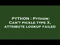 PYTHON Python Can t pickle type X attribute lookup failed