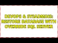 DevOps SysAdmins Restore database with override sql server 3 Solutions