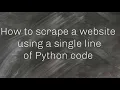 How To Scrape a Website Using a Single Line of Python Code