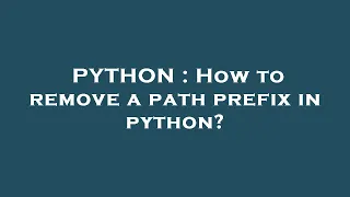 PYTHON How to remove a path prefix in python