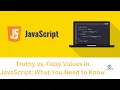 Truthy vs Falsy Values in JavaScript What You Need to Know