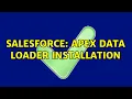 Salesforce Apex data loader installation 3 Solutions
