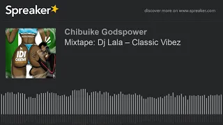 Download Mixtape: Dj Lala – Classic Vibez (part 3 of 5, made with Spreaker) MP3