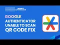 Google Authenticator Can t Scan QR Code Fix It 2026 Guide