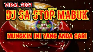 Download Dj Sa Stop Mabuk Remix Viral 2021 MP3