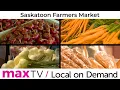 Saskatoon Farmers Market - SaskTel maxTV Local on Demand