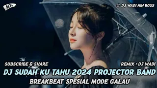 dj sudah ku tahu 2024 projector band breakbeat spesial mode galau dj wadi breakbeat official 