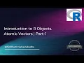 introduction to R objects Atomic Vectors Part-1
