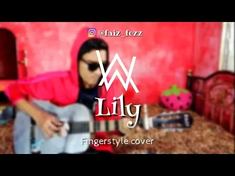 Download MP3 Alan Walker - Lily | Fingerstyle cover + Percussion | Guitar | Easy chord | Faiz Fezz | Malaysia 🇲