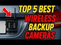 Top 5 Best Wireless Backup Cameras for Cars Trucks RVs