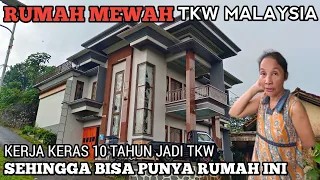 rumah mewah tkw malaysia kerja 10 tahun di negeri orang agar bisa bangun rumah seperti ini