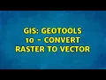 GIS GeoTools 10 - Convert Raster To Vector