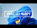How to Uninstall Numpy Python Libraries on Windows 2023 Numpy