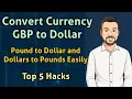 Convert Currency GBP to Dollar Pound to Dollar and Dollars to Pounds Easily - Top 5 Hacks