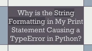 Why is the String Formatting in My Print Statement Causing a TypeError in Python