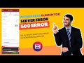 Solve Server Error 500 Error on WordPress Elementor using Easy Way