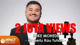 Download Ku Perlu Kau Tuhan - Mike Mohede [Official Lyrics Video] - Lagu Rohani MP3