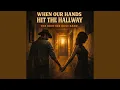 Lagu When Our Hands Hit The Hallway