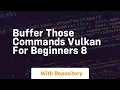 Buffer those commands vulkan for beginners 8