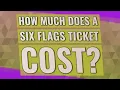 How much does a Six Flags ticket cost