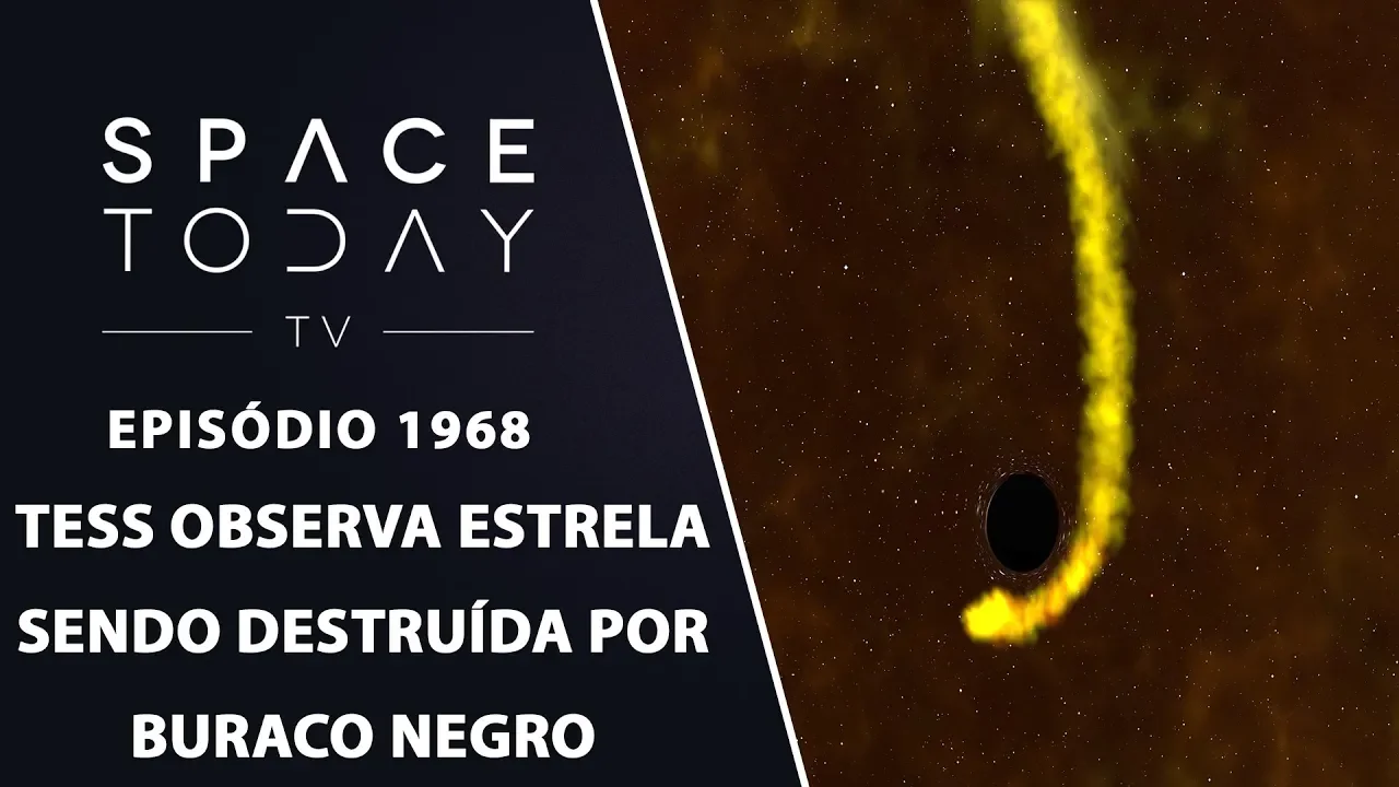 TESS OBSERVA ESTRELA SENDO DESTRUÍDA POR BURACO NEGRO | SPACE TODAY TV EP1968