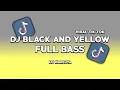 DJ BLACK AND YELLOW REMIX TERBARU FULL BASS 2023 VIRAL TIKTOK ( DJ Nansuya )
