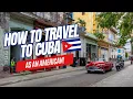Everything You Need to Know About How to Travel to Cuba as an American Cuba Entry Requirements