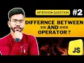 What is the difference between and operators Javascript Interview Question