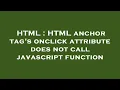 HTML HTML anchor tag s onclick attribute does not call javascript function